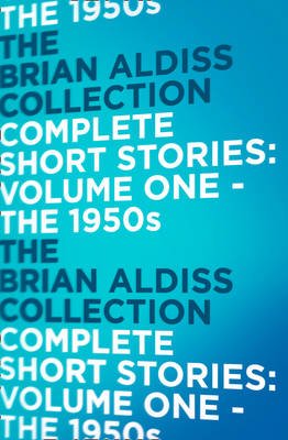 Brian Aldiss: The Complete Short Stories - 978-0-00-748208-5